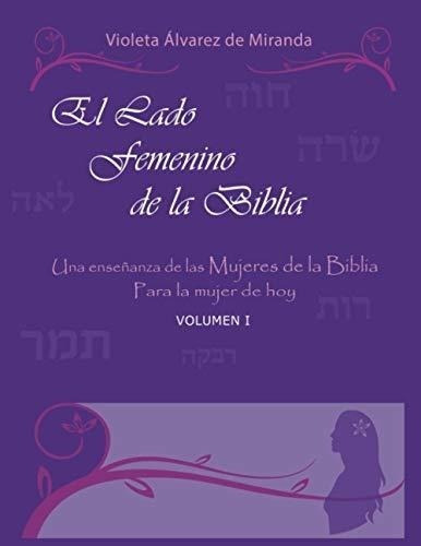 El Lado Femenino De La Biblia: Una Enseñanza De Las Mujeres 