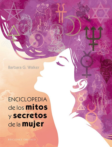 Enciclopedia de los mitos y secretos de la mujer, de Walker, Barbara G.. Editorial Ediciones Obelisco, tapa dura en español, 2019