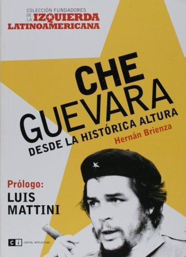 Che Guevara- Desde La Historia Altura - Brienza, Hernan