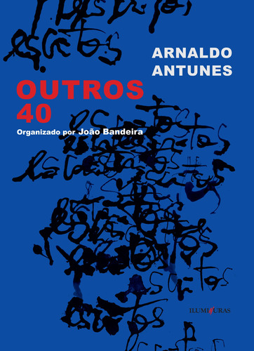 Outros 40, de Antunes, Arnaldo. Editora Iluminuras Ltda., capa mole em português, 2014