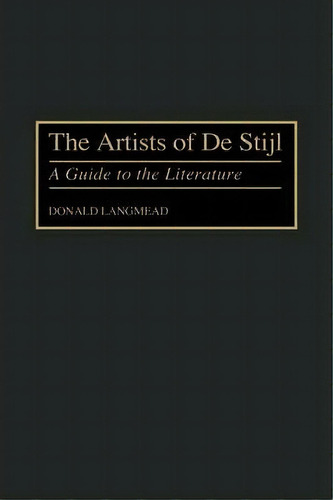 The Artists Of De Stijl, De Donald Langmead. Editorial Abc Clio, Tapa Dura En Inglés