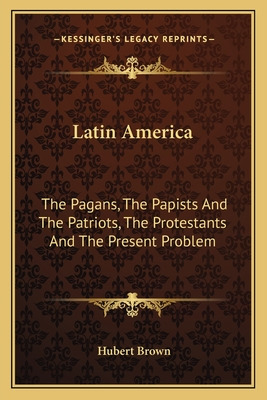 Libro Latin America: The Pagans, The Papists And The Patr...