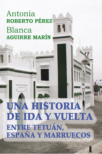 Una Historia De Ida Y Vuelta Entre Tetuãâ¡n, Espaãâ±a Y Marrueco, De Aguirre Marín, Blanca. Editorial Alhulia, S.l., Tapa Blanda En Español