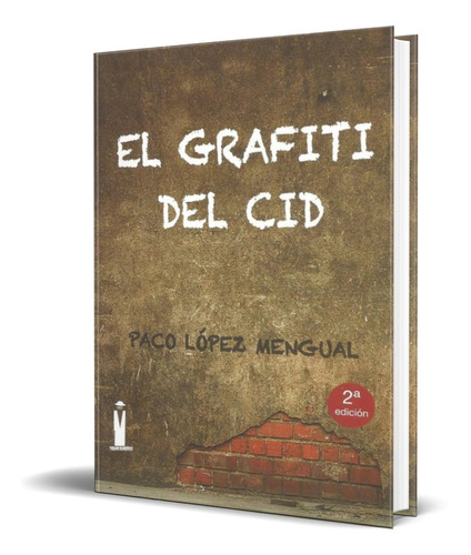 EL GRAFITI DEL CID, de Paco Lopez Mengual. Editorial TIRANO BANDERAS, tapa blanda en español, 2017