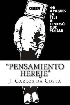 Pensamiento Hereje - J Carlos Da Costa