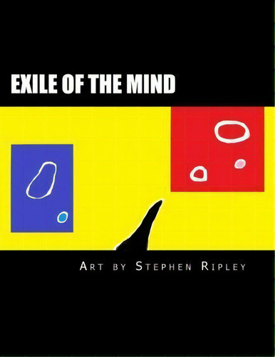 Exile Of The Mind : A Large-format Collection Of Abstract Paintings And Images, De Stephen Ripley. Editorial Createspace Independent Publishing Platform, Tapa Blanda En Inglés