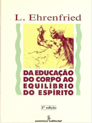 Da Educação Do Corpo Ao Equilíbrio Do Espírito, De Ehrenfried, L.. Editora Summus Editorial, Capa Mole, Edição 3ª Edição - 1991 Em Português