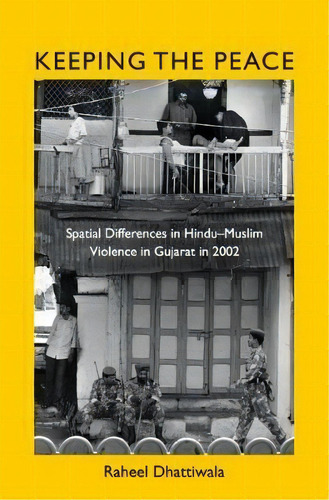 Keeping The Peace : Spatial Differences In Hindu-muslim Vio, De Raheel Dhattiwala. Editorial Cambridge University Press En Inglés