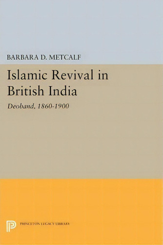 Islamic Revival In British India, De Barbara D. Metcalf. Editorial Princeton University Press, Tapa Blanda En Inglés