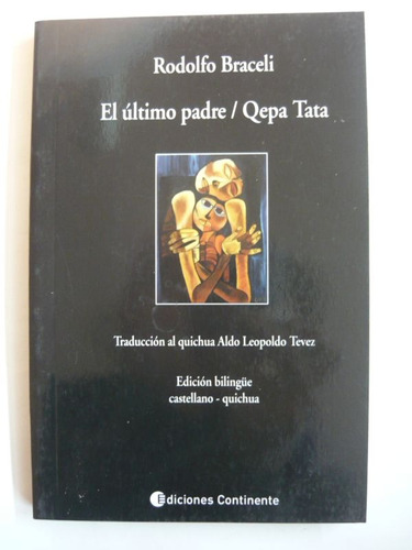 El Último Padre/ Qepa Tata, Rodolfo Braceli, Ed. Continente