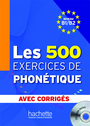 Les 500 Exercices de Phonétique B1/B2 - Livre + corrigés intégrés + CD audio MP3, de Abry, Dominique. Editorial Hachette, tapa blanda en francés, 2011