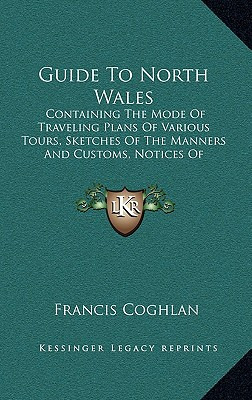 Libro Guide To North Wales: Containing The Mode Of Travel...