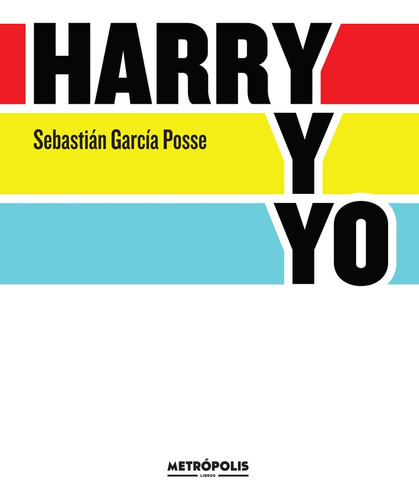 Harry Y Yo, de Garcia Posse Sebastian. Serie N/a, vol. Volumen Unico. Editorial Metropolis, tapa blanda, edición 1 en español, 2021