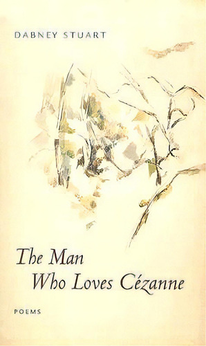 The Man Who Loves Cezanne, De Stuart, Dabney. Editorial Louisiana St Univ Pr, Tapa Blanda En Inglés