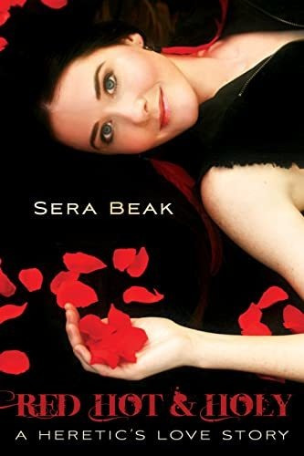 Book : Red Hot And Holy A Heretics Love Story - Beak, Sera