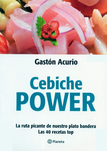 Gastón Acurio, Cebiche Power - Más De 40 Recetas Top