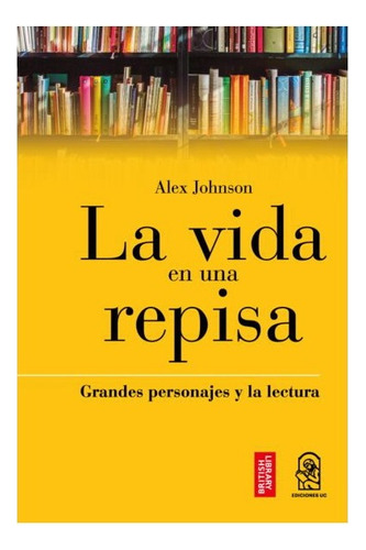 La Vida En Una Repisa. Grandes Personaje Y La Lectura, De Jonhson, Alex. Editorial Ediciones Uc, Tapa Blanda En Español