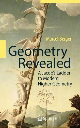 Geometry Revealed : A Jacob's Ladder To Modern Higher Geometry, De Marcel Berger. Editorial Springer-verlag Berlin And Heidelberg Gmbh & Co. Kg, Tapa Dura En Inglés