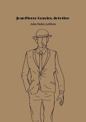 Jean Pierre Couvier, Detetive, De João Pedro Lefèvre. Série Não Aplicável, Vol. 1. Editora Clube De Autores, Capa Mole, Edição 1 Em Português, 2020