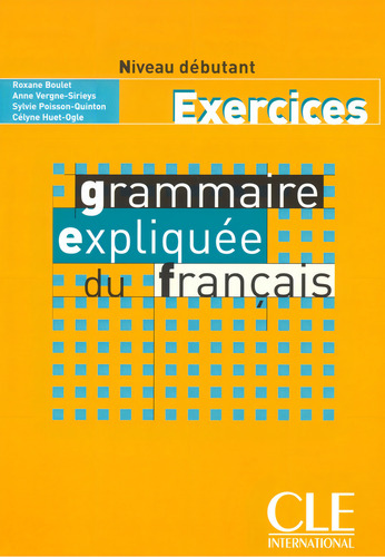 Grammaire expliquée du français - Niveau débutant - Cahier d'activités, de Poisson-Quinton, Sylvie. Editorial Cle, tapa blanda en francés, 2016