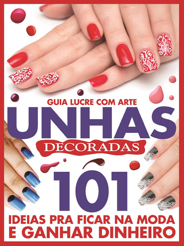 Guia lucre com arte - Unhas decoradas: Lucre com Arte Unhas Decoradas, de On Line a. Editora IBC - Instituto Brasileiro de Cultura Ltda, capa mole em português, 2018