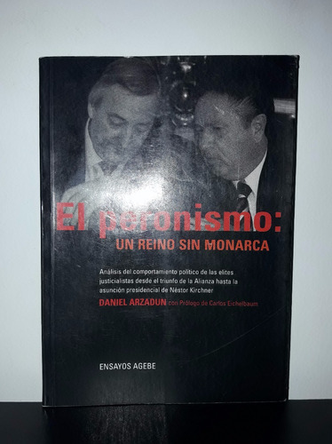 Peronismo: Un Reino Sin Monarca - Daniel Arzadun - Ed Agebe
