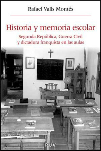 Historia Y Memoria Escolar, De Rafael Valls Montes, Rafael Valls Montes. Editorial Publicacions De La Universitat De València En Español