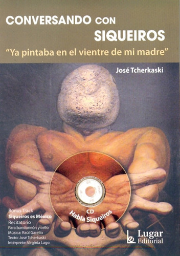 Conversando Con Siqueiros: Con Cd - Ya Pintaba En El Vientre De Mi Madre, De Tcherkaski, José. Serie N/a, Vol. Volumen Unico. Lugar Editorial, Tapa Blanda, Edición 1 En Español, 2010