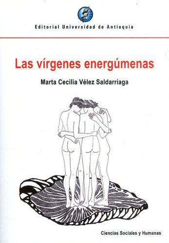 Virgenes Energumenas, Las, De Vélez Saldarriaga, Marta Cecilia. Editorial Universidad De Antioquia, Tapa Blanda, Edición 2 En Español, 2022