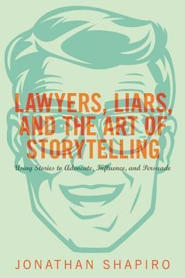 Lawyers, Liars, And The Art Of Storytelling - Jonathan Sh...