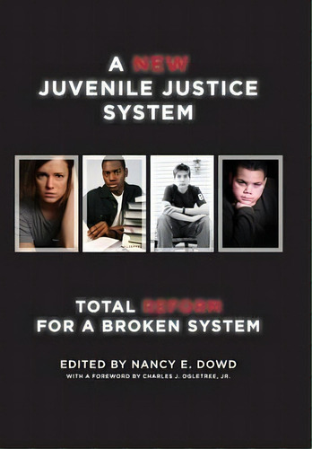 A New Juvenile Justice System : Total Reform For A Broken S, De Charles J. Ogletree Jr.. Editorial New York University Press En Inglés