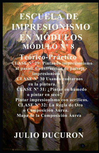 Libro: Escuela De Impresionismo En Módulos: Módulo Nº 8 (spa