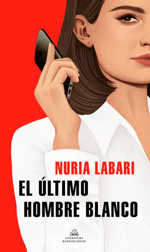 El Ultimo Hombre Blanco, De Labari, Nuria. Editorial Literatura Random House, Tapa Blanda En Español