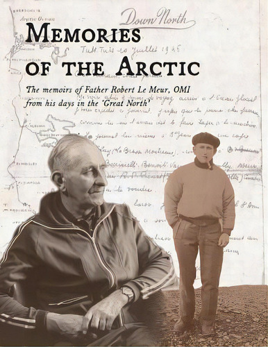 Memories Of The Arctic: The Memoirs Of Father Robert Le Meur, Omi, From His Days In The  Great No..., De Arnold, Charles D.. Editorial Lightning Source Inc, Tapa Blanda En Inglés