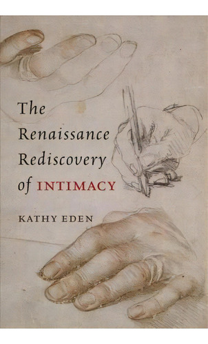 The Renaissance Rediscovery Of Intimacy, De Kathy Eden. Editorial University Chicago Press, Tapa Blanda En Inglés