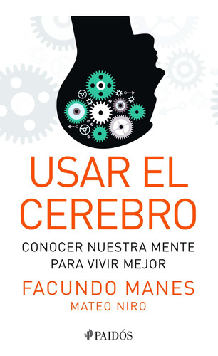 Libro: Usar El Cerebro: Conocer Nuestra Mente Para Vivir Mej