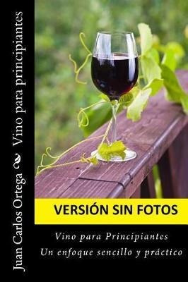 Vino Para Principiantes (sin Fotos) : Esta Version No Contie