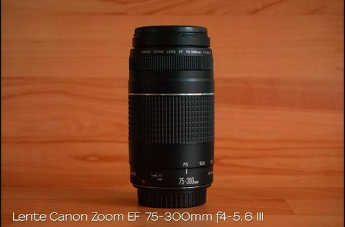 Lente Canon Zoom Ef 75-300mm F4-5.6 Iii
