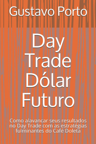 Day Trade Dólar Futuro: Como Alavancar Seus Resultados Com A