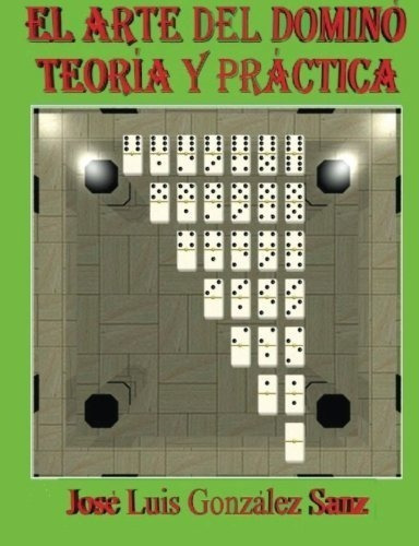 El Arte Del Domino: Teoria Y Practica (spanish Edition)