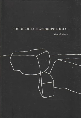 Livro Sociologia E Antropologia - Marcel Mauss [2003]