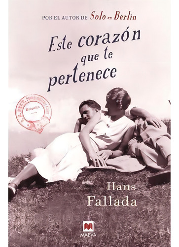 ESTE CORAZON TE PERTENECE, de Hans Fallada. Editorial Maeva, tapa blanda en español, 2018