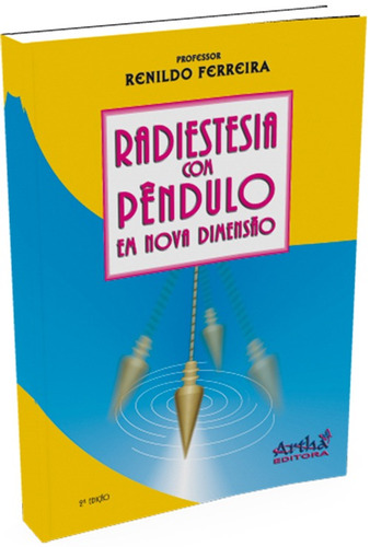 Radiestesia com pêndulo em nova dimensão, de Ferreira, Renildo. Artha Editora de Livros Eireli, capa mole em português, 2012