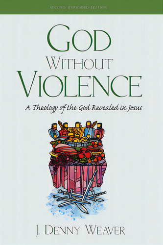 God Without Violence, Second Edition, De Weaver, J. Denny. Editorial Cascade Books, Tapa Blanda En Inglés