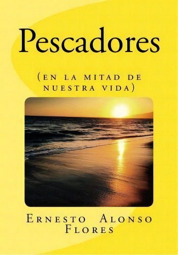 Pescadores, De Ernesto Alonso Flores. Editorial Createspace Independent Publishing Platform, Tapa Blanda En Español