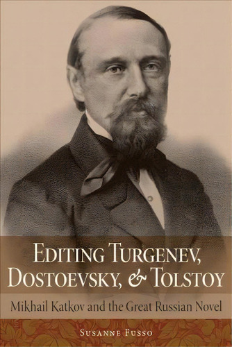 Editing Turgenev, Dostoevsky, And Tolstoy, De Ms. Susanne Fusso. Editorial Northern Illinois University Press, Tapa Dura En Inglés