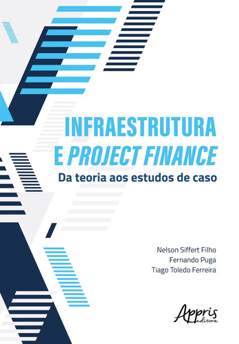 Infraestrutura e project finance: da teoria aos estudos de caso, de Siffert, Nelson. Editorial Appris Editora e Livraria Eireli - ME, capa mole em português, 2021