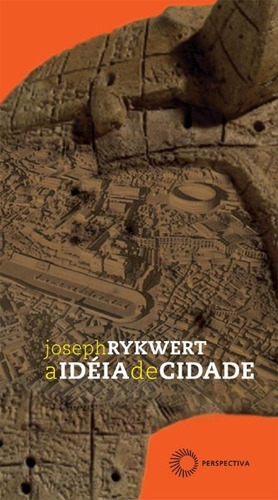 A idéia de cidade, de Rykwert, Joseph. Série Estudos Editora Perspectiva Ltda., capa mole em português, 2006