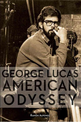 Libro - George Lucas American Odyssey - Ramón Alfonso - Dol