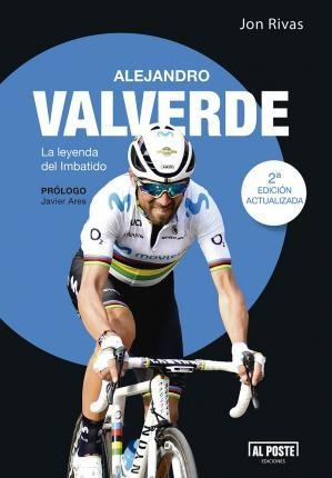 Alejandro Valverde: La Leyenda Del Imbatido - Jon Rivas Albi